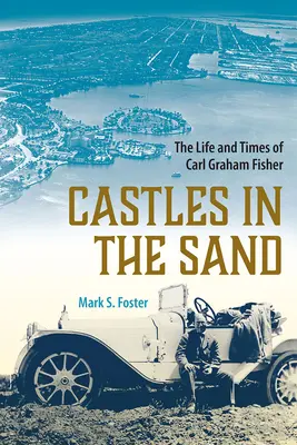 Várak a homokban: Carl Graham Fisher élete és kora - Castles in the Sand: The Life and Times of Carl Graham Fisher