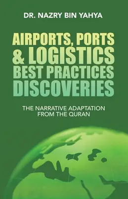 Repülőterek, kikötők és logisztikai legjobb gyakorlatok felfedezései: A Korán narratív adaptációja - Airports, Ports & Logistics Best Practices Discoveries: The Narrative Adaptation from the Quran