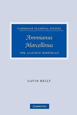 Ammianus Marcellinus: Marcianus Marcusianus: Az elhallgatott történetíró - Ammianus Marcellinus: The Allusive Historian