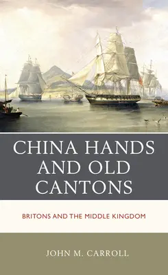 Kínai kezek és régi kantoniak: A britek és a Középső Királyság - China Hands and Old Cantons: Britons and the Middle Kingdom