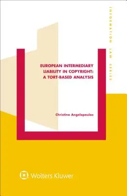 Európai közvetítői felelősség a szerzői jogban: A Tort-Based Analysis: A Tort-Based Analysis - European Intermediary Liability in Copyright: A Tort-Based Analysis: A Tort-Based Analysis