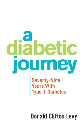 Egy diabetikus utazás: Hetvenkilenc év 1-es típusú cukorbetegséggel - A Diabetic Journey: Seventy-Nine Years with Type 1 Diabetes