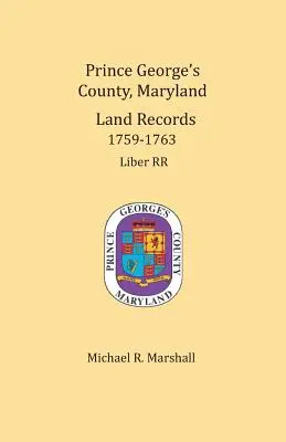 Prince George's megye, Maryland, földhivatali feljegyzések 1759-1763 - Prince George's County, Maryland, Land Records 1759-1763
