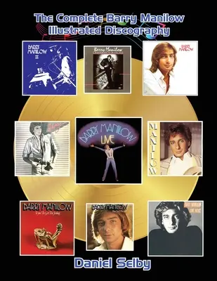 The Complete Barry Manilow Illustrated Discography (angol nyelven) - The Complete Barry Manilow Illustrated Discography