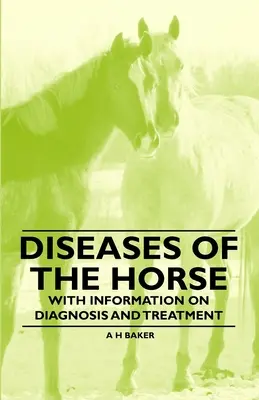 A ló betegségei - A diagnózisra és a kezelésre vonatkozó információkkal - Diseases of the Horse - With Information on Diagnosis and Treatment