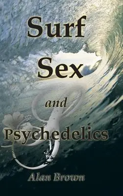 Szörf, szex és pszichedelikus szerek - Surf, Sex, and Psychedelics