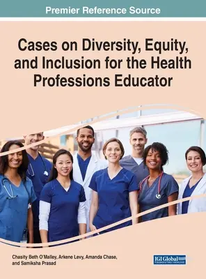 Esetek a sokszínűségről, egyenlőségről és befogadásról az egészségügyi szakmák oktatói számára - Cases on Diversity, Equity, and Inclusion for the Health Professions Educator