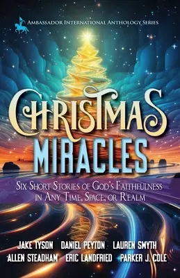 Karácsonyi csodák: Hat rövid történet Isten hűségéről minden időben, térben és birodalomban - Christmas Miracles: Six Short Stories of God's Faithfulness in Any Time, Space, or Realm