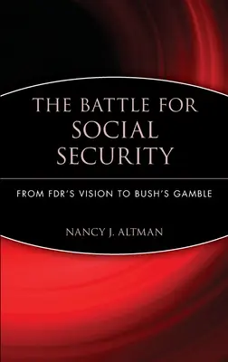 Csata a társadalombiztosításért: Az Fdr víziójától Bush hazárdjátékáig - The Battle for Social Security: From Fdr's Vision to Bush's Gamble