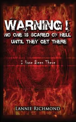 Warning! Senki sem fél a pokoltól, amíg oda nem ér: I Have Been There - Warning! No One Is Scared of Hell Until They Get There: I Have Been There