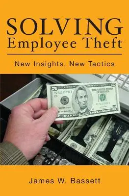 A munkavállalói lopások megoldása: Új felismerések, új taktikák - Solving Employee Theft: New Insights, New Tactics