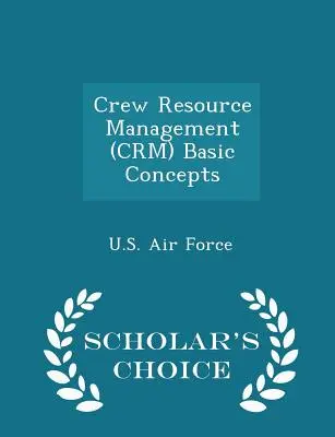 Crew Resource Management (Crm) alapfogalmak - Scholar's Choice Edition - Crew Resource Management (Crm) Basic Concepts - Scholar's Choice Edition