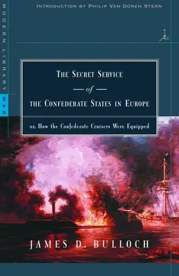 A Konföderációs Államok titkosszolgálata Európában: avagy hogyan szerelték fel a konföderációs cirkálókat - The Secret Service of the Confederate States in Europe: or, How the Confederate Cruisers Were Equipped