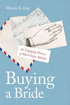 Menyasszonyvásárlás: A postai rendeléses házasságkötések lebilincselő története - Buying a Bride: An Engaging History of Mail-Order Matches