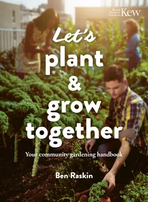 Ültessünk és növekedjünk együtt: A közösségi kertészkedés kézikönyve - Let's Plant & Grow Together: Your Community Gardening Handbook