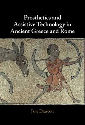 Protézisek és segédeszközök az ókori Görögországban és Rómában - Prosthetics and Assistive Technology in Ancient Greece and Rome