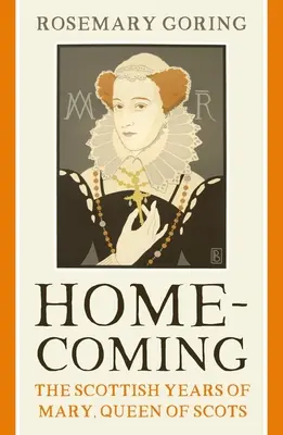 Hazatérés: Mária, a skót királynő skót évei - Homecoming: The Scottish Years of Mary, Queen of Scots