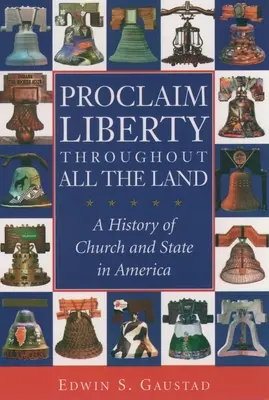 Hirdessétek a szabadságot az egész országban: Az egyház és az állam története Amerikában - Proclaim Liberty Throughout All the Land: A History of Church and State in America