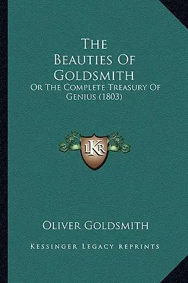 The Beauties Of Goldsmith: Or The Complete Treasury Of Genius (1803)