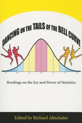 Tánc a Bell-görbe farkain: Olvasmányok a statisztika öröméről és erejéről - Dancing on the Tails of the Bell Curve: Readings on the Joy and Power of Statistics