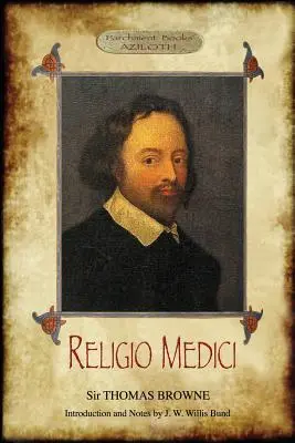 Religio Medici: (Egy orvos vallása); J. W. Willis Bund bevezetőjével és jegyzeteivel (Aziloth Könyvek) - Religio Medici: (The Religion of a Physician); With Introduction and Notes by J. W. Willis Bund (Aziloth Books)