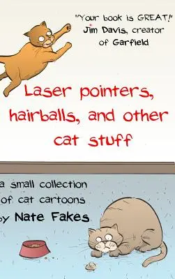 Lézerpointerek, szőrgolyók és egyéb macskás dolgok: A Small Collection of Cat Cartoons by Nate Fakes (Macskakarikatúrák kis gyűjteménye) - Laser Pointers, Hairballs, and Other Cat Stuff: A Small Collection of Cat Cartoons by Nate Fakes