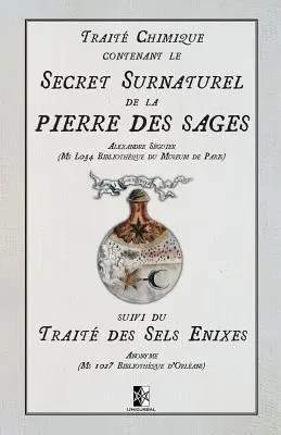 Trait Chimique Contenant Le Secret Surnaturel de la Pierre Des Sages: Suivi Du Trait Des Sel Enixes