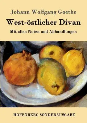 Nyugati díván: Az összes jegyzetekkel és értekezésekkel. - West-stlicher Divan: Mit allen Noten und Abhandlungen