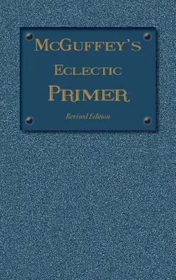 McGuffey Eclectic Primer: Felújított kiadás (1879) - McGuffey Eclectic Primer: Revised Edition (1879)