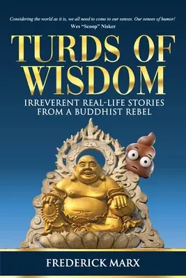 A bölcsesség szarva: Tiszteletlen történetek a való életből egy buddhista lázadótól - Turds of Wisdom: Irreverent Real-Life Stories from a Buddhist Rebel