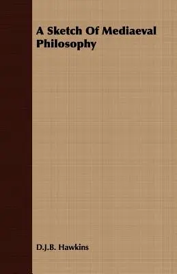 A középkori filozófia vázlata - A Sketch Of Mediaeval Philosophy