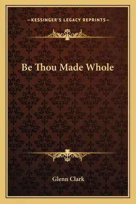 Be Thou Made Whole