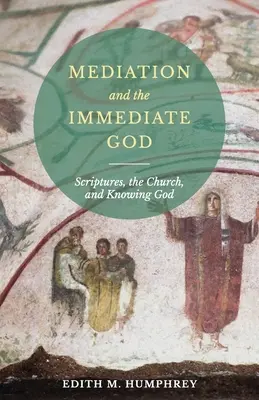 A közvetítés és a közvetlen Isten: A Szentírás, az egyház és Isten megismerése: A Szentírás - Mediation and the Immediate God: Scriptures, the Church, and Knowing God: Script