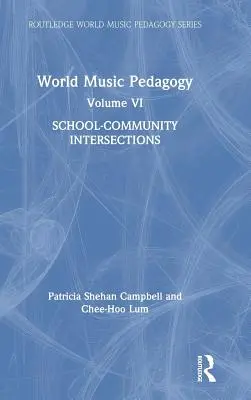 Világzene-pedagógia, VI. kötet: Iskola-közösség metszéspontjai - World Music Pedagogy, Volume VI: School-Community Intersections