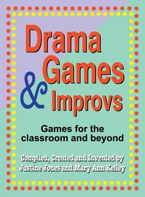 Drámajátékok és improvizációk: Játékok az osztályteremben és azon túl - Drama Games and Improvs: Games for the Classroom and Beyond