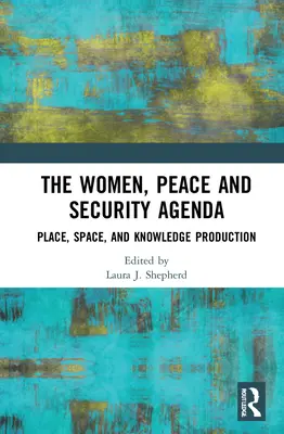 Agenda žen, míru a bezpečnosti: Místo, prostor a tvorba znalostí - The Women, Peace and Security Agenda: Place, Space, and Knowledge Production
