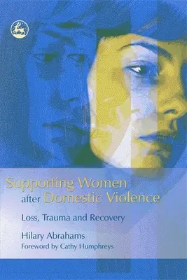 A nők támogatása a családon belüli erőszak után: Trauma és felépülés: veszteség, trauma és felépülés - Supporting Women After Domestic Violence: Loss, Trauma and Recovery