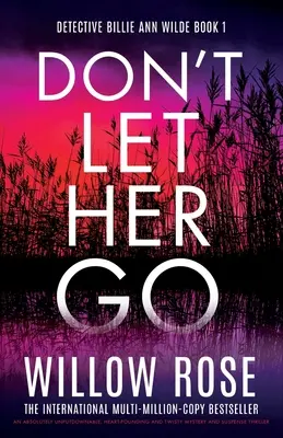 Ne engedd el őt! Egy abszolút letehetetlen, szívbemarkoló és fordulatos rejtélyes és izgalmas thriller - Don't Let Her Go: An absolutely unputdownable, heart-pounding and twisty mystery and suspense thriller