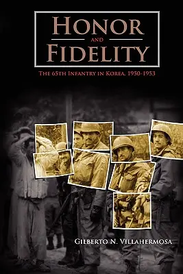 Becsület és hűség: A 65. gyalogezred Koreában, 1950-1953 - Honor and Fidelity: The 65th Infantry in Korea, 1950-1953