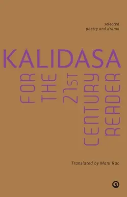 Kalidasza a 21. századi olvasó számára: Selected Poetry And Drama: Selected Poetry And Drama - Kalidasa For The 21St Century Reader: Selected Poetry And Drama