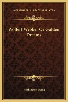 Wolfert Webber vagy az arany álmok - Wolfert Webber Or Golden Dreams