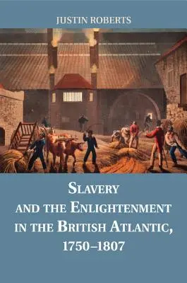 A rabszolgaság és a felvilágosodás az Atlanti-óceánon Britanniában, 1750-1807 - Slavery and the Enlightenment in the British Atlantic, 1750-1807