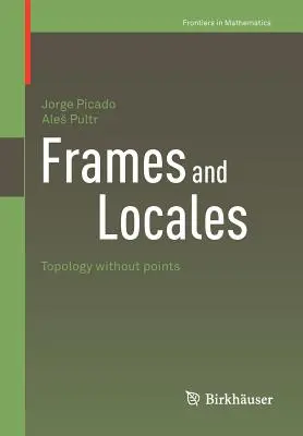 Keretek és helyszínek: Topológia pontok nélkül - Frames and Locales: Topology Without Points