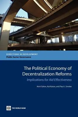 A decentralizációs reformok politikai gazdaságtana: Következtetések a segélyhatékonyságra - The Political Economy of Decentralization Reforms: Implications for Aid Effectiveness