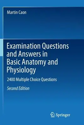 Vizsgakérdések és válaszok az alapvető anatómiai és élettani ismeretekből: 2400 feleletválasztós kérdés - Examination Questions and Answers in Basic Anatomy and Physiology: 2400 Multiple Choice Questions