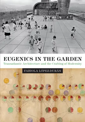 Eugenika a kertben: A transzatlanti építészet és a modernitás megteremtése - Eugenics in the Garden: Transatlantic Architecture and the Crafting of Modernity