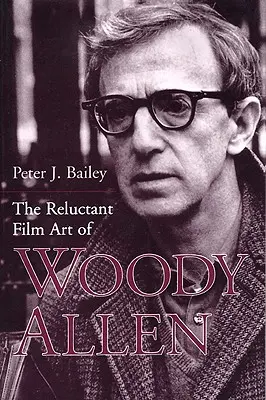 Woody Allen vonakodó filmművészete - The Reluctant Film Art of Woody Allen