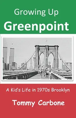 Growing Up Greenpoint: Egy gyerek élete az 1970-es évek Brooklynjában - Growing Up Greenpoint: A Kid's Life in 1970s Brooklyn