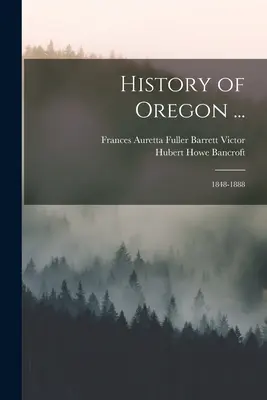 Oregon története ...: 1848-1888 - History of Oregon ...: 1848-1888