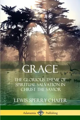 Grace (Kegyelem): A lelki üdvösség dicsőséges témája Krisztusban, a Megváltóban - Grace: The Glorious Theme of Spiritual Salvation in Christ the Savior